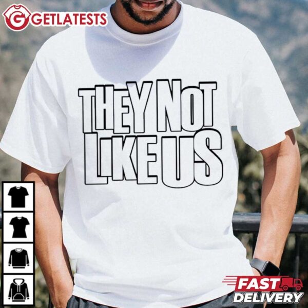 They Not Like Us Kendrick Lamar T Shirt (3)