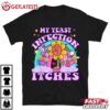 My Yeast Infection Itches Weird Humor Offensive T Shirt (1)