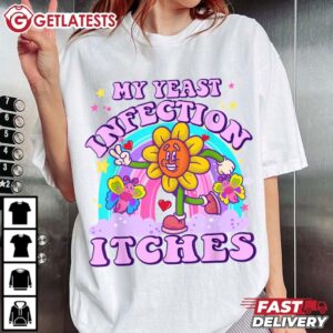 My Yeast Infection Itches Weird Humor Offensive T Shirt (2)