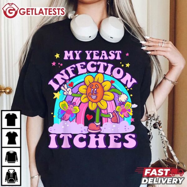 My Yeast Infection Itches Weird Humor Offensive T Shirt (3)