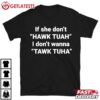 If She Don't Hawk Tuah I Don't Wanna Tawk Tuha T Shirt (1)