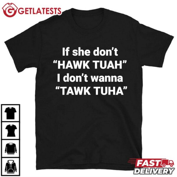 If She Don't Hawk Tuah I Don't Wanna Tawk Tuha T Shirt (1)