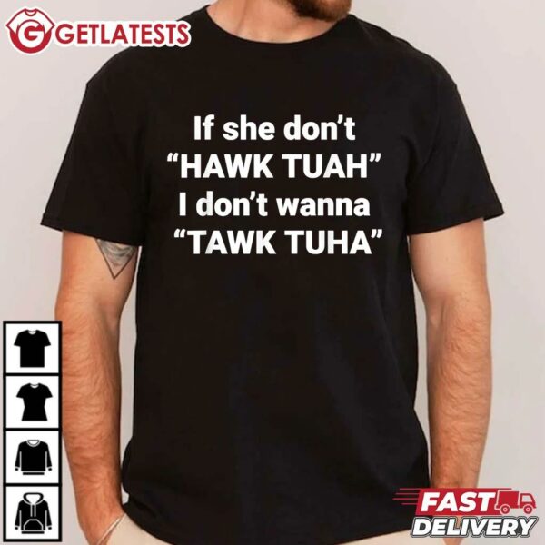 If She Don't Hawk Tuah I Don't Wanna Tawk Tuha T Shirt (2)