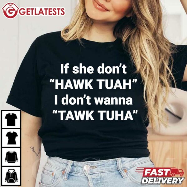 If She Don't Hawk Tuah I Don't Wanna Tawk Tuha T Shirt (3)