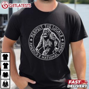 Bigfoot Respect The Locals American National Parks T Shirt (2)