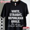 White Straight Republican And Male How Else Can I Piss You Off Today T (1)