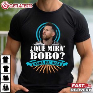 Messi Que Mira Bobo Anda Pa Alla T Shirt (2)