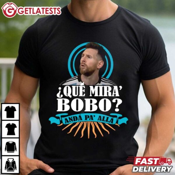 Messi Que Mira Bobo Anda Pa Alla T Shirt (2)