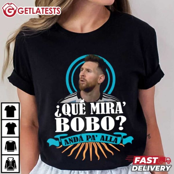 Messi Que Mira Bobo Anda Pa Alla T Shirt (3)