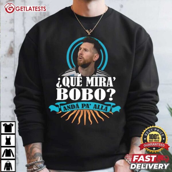 Messi Que Mira Bobo Anda Pa Alla T Shirt (4)