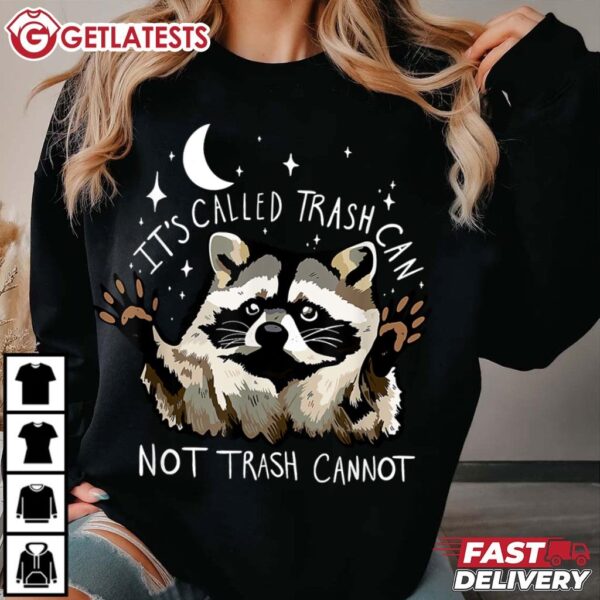 Raccoon It's Called Trash Can not Trash Cannot Funny T Shirt (1)