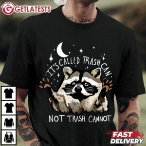 Raccoon It's Called Trash Can not Trash Cannot Funny T Shirt (2)