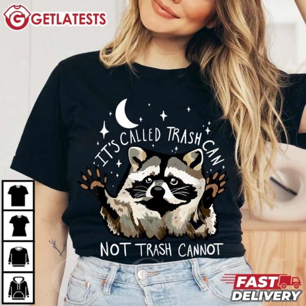 Raccoon It's Called Trash Can not Trash Cannot Funny T Shirt (3)