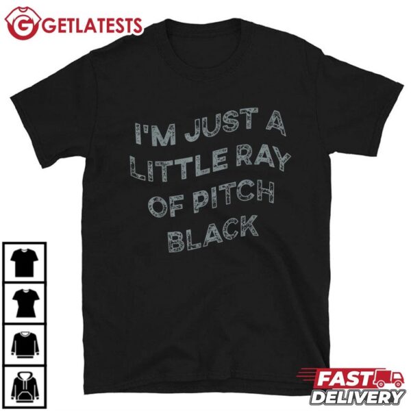 I'm Just A Little Ray Of Pitch Black T Shirt (1)