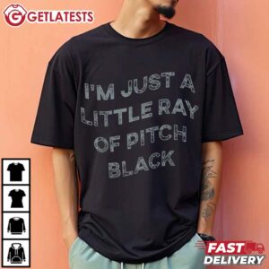 I'm Just A Little Ray Of Pitch Black T Shirt (2)