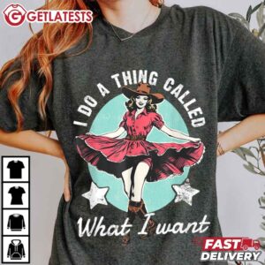 I Do A Thing Called What I Want Western Cowgirl T Shirt (1)
