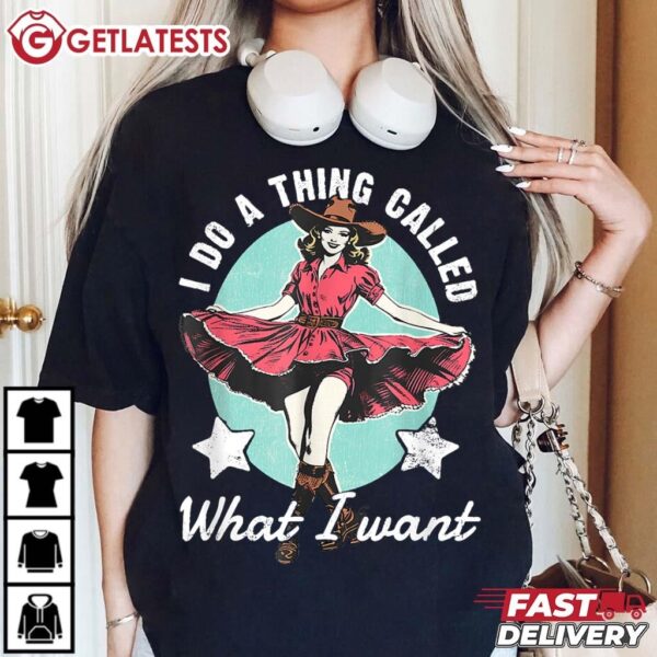 I Do A Thing Called What I Want Western Cowgirl T Shirt (2)