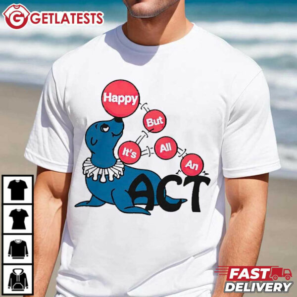 Happy But It’s All An Act Seal Renaissance Man T Shirt (3)