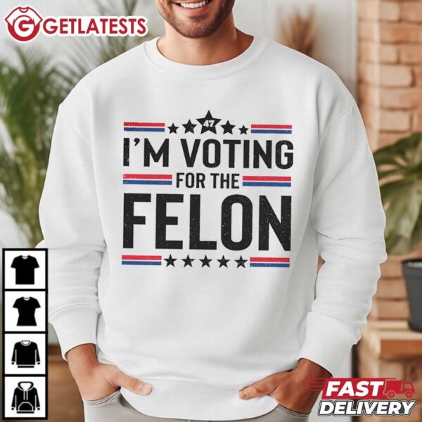 I'm Voting For The Felon Trump 2024 Funny T Shirt (4)