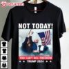 Not Today Trump Assassination Attempt You Cant Kill Freedom T Shirt (1)