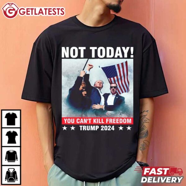 Not Today Trump Assassination Attempt You Cant Kill Freedom T Shirt (3)