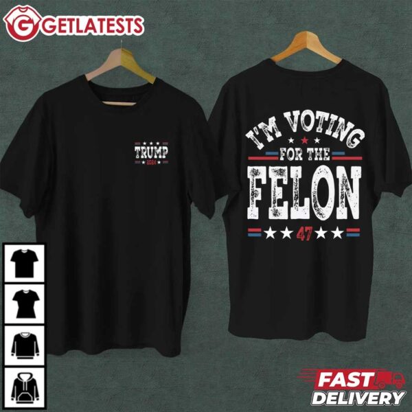 I'm Voting For The FelonTrump for President 2024 T Shirt (1)