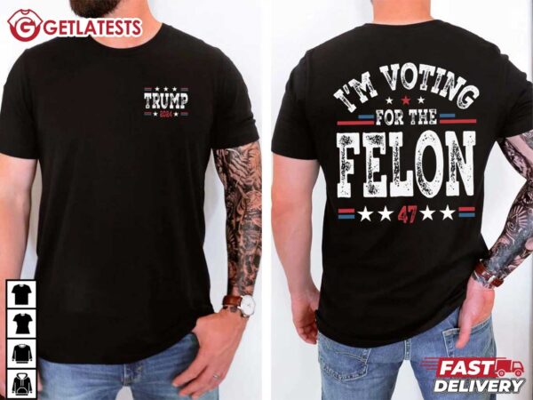 I'm Voting For The FelonTrump for President 2024 T Shirt (2)