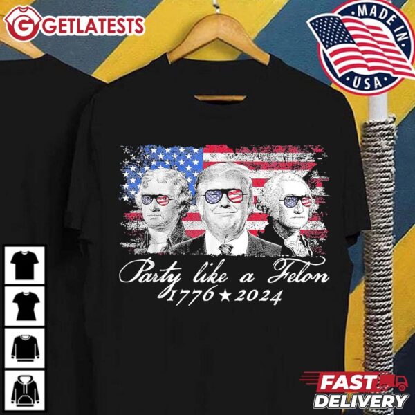 Party Like A Felon 1776 2024 President T Shirt (1)