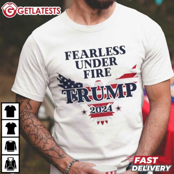 Fearless Under Fire Trump 2024 T Shirt (3)