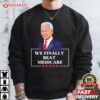 We Finally Beat Medicare Funny Anti Biden T Shirt (2)