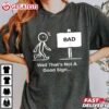 Well Thats Not A Good Sign Funny Stick Figure T Shirt (2)