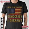 With Fear For Our Democracy I Dissent US Flag T Shirt (2)