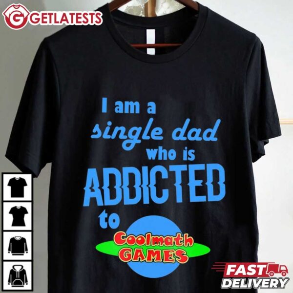 I Am A Single Dad Who Is Addicted To Coolmath Games T Shirt (1)