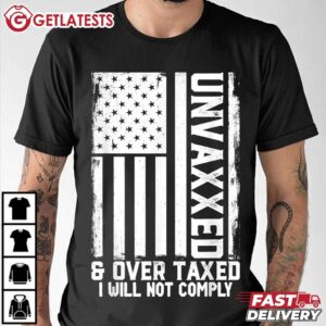 Unvaxxed and Overtaxed I Will not Comply T Shirt (1)