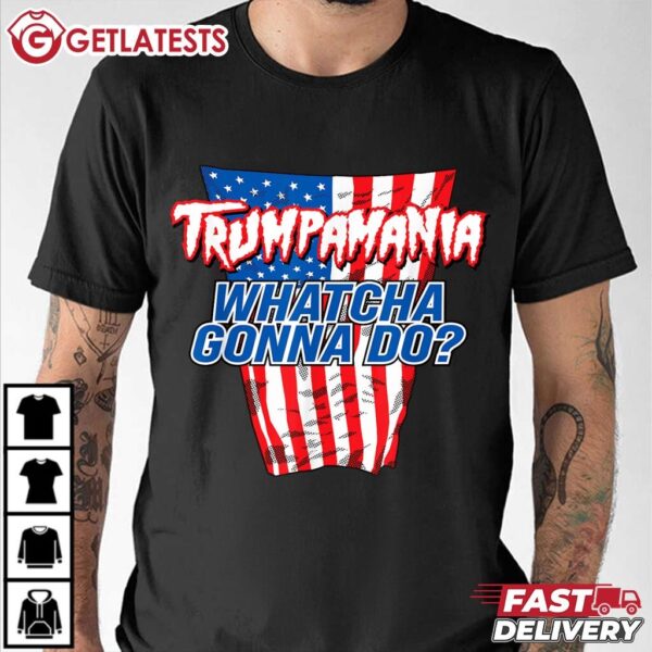 TRUMPAMANIA WHATCHA GONNA DO Trump 2024 T Shirt (1)