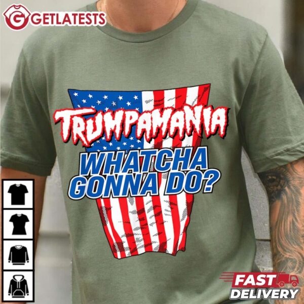 TRUMPAMANIA WHATCHA GONNA DO Trump 2024 T Shirt (2)