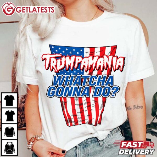 TRUMPAMANIA WHATCHA GONNA DO Trump 2024 T Shirt (4)