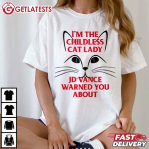 I'm the Childless Cat Lady JD Vance Warned You About T Shirt (2)