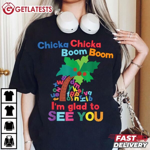 Chicka Chicka Boom Boom I'm Glad To See You T Shirt (3)