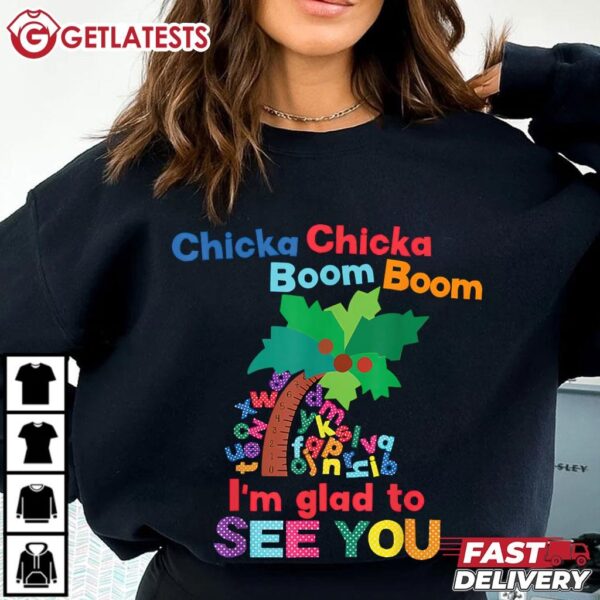 Chicka Chicka Boom Boom I'm Glad To See You T Shirt (4)