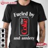 Fueled by Diet Coke and Anxiety T Shirt (1)