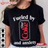 Fueled by Diet Coke and Anxiety T Shirt (2)