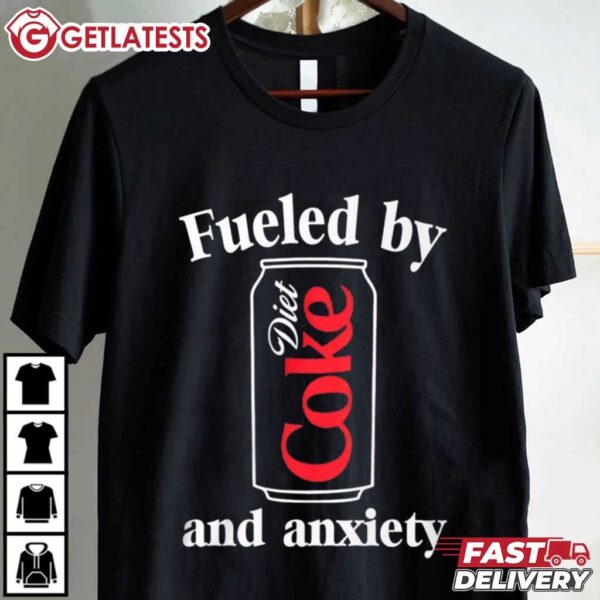 Fueled by Diet Coke and Anxiety T Shirt (4)