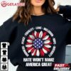 Hate Won't Make America Great T Shirt (3)