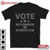 Vote Ones A Prosecutor And The Others A Felon T Shirt (2)