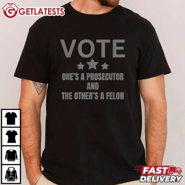 Vote Ones A Prosecutor And The Others A Felon T Shirt (1)