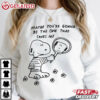 Snoopy Maybe You're Gonna Be The One That Saves Me Art T Shirt (1)