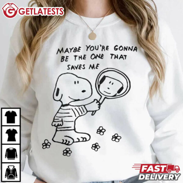 Snoopy Maybe You're Gonna Be The One That Saves Me Art T Shirt (1)