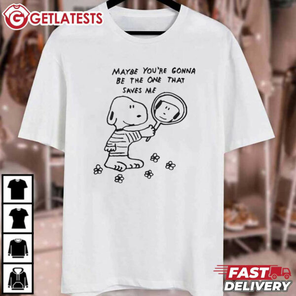 Snoopy Maybe You're Gonna Be The One That Saves Me Art T Shirt (2)