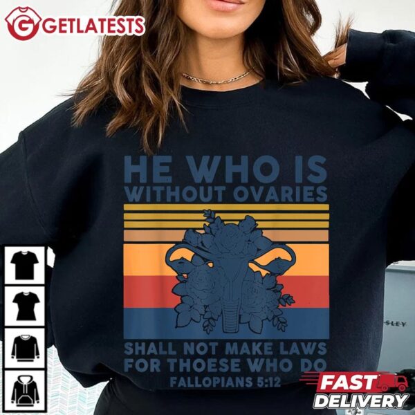 He Who Is Without Ovaries Shall Not Make Laws T Shirt (2)